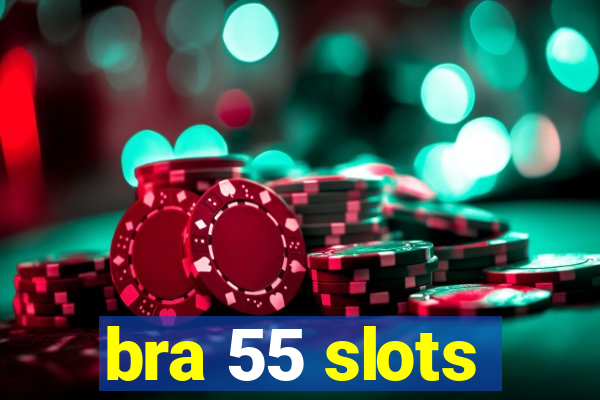 bra 55 slots